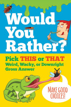 Load image into Gallery viewer, Would You Rather? Pick This Or That Weird, Wacky, or Downright Gross Answer Book
